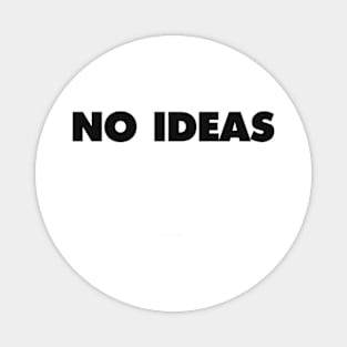 NO IDEAS Magnet